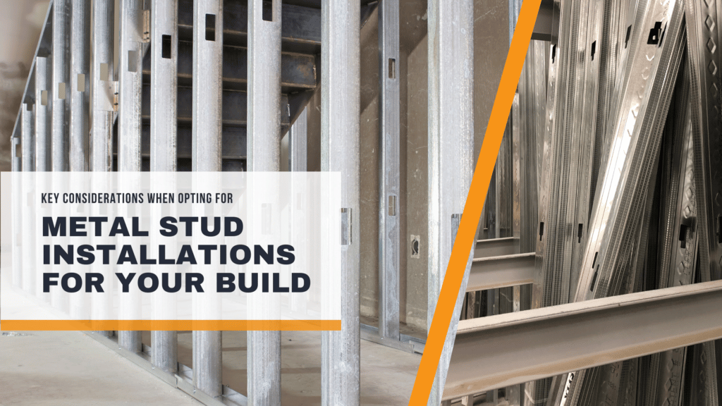 Key Considerations When Opting for a Metal Stud Installation in Your